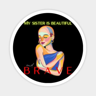 MY SISTER IS BRAVE AND BEAUTIFUL Magnet